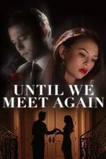 Watch Until We Meet Again (2022) Eng Sub 123Movies